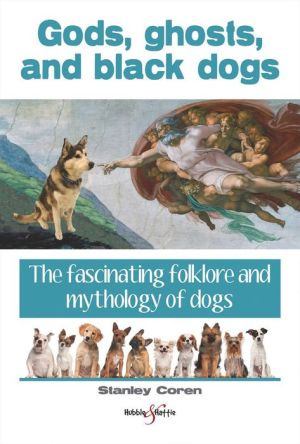 Gods, ghosts and black dogs: The fascinating folklore and mythology of dogs
