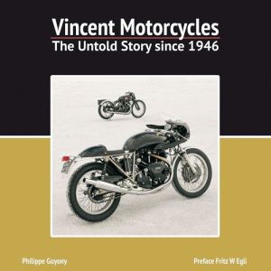 Vincent Motorcycles: The Untold Story since 1946