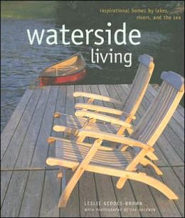 Waterside Living: Inspirational Homes Lakes, Rivers, and the Sea