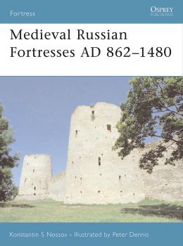 Medieval Russian Fortresses AD 862-1480 Konstantin Nossov, Peter Dennis