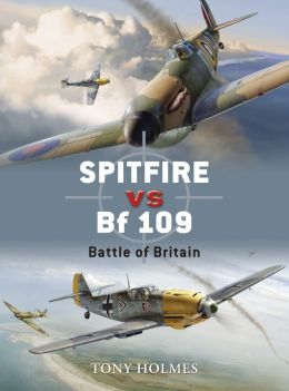 Spitfire vs Bf 109. Battle of Britain Tony Holmes