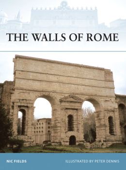 The Walls of Rome Nic Fields, Peter Dennis