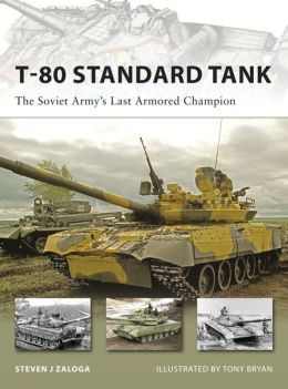 T-80 Standard Tank: The Soviet Army's Last Armored Champion (New Vanguard) Steven Zaloga and Tony Bryan