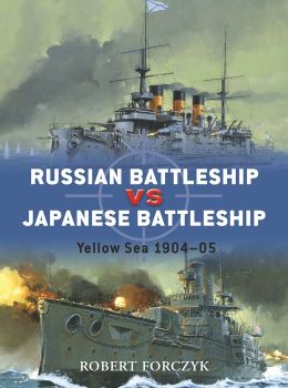 Russian Battleship vs Japanese Battleship Howard Gerrard, Ian Palmer, Robert Forczyk