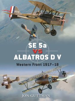 SE 5a vs Albatros D V: Western Front 1917-18 (Duel) Jon Guttman, Jim Laurier and Harry Dempsey