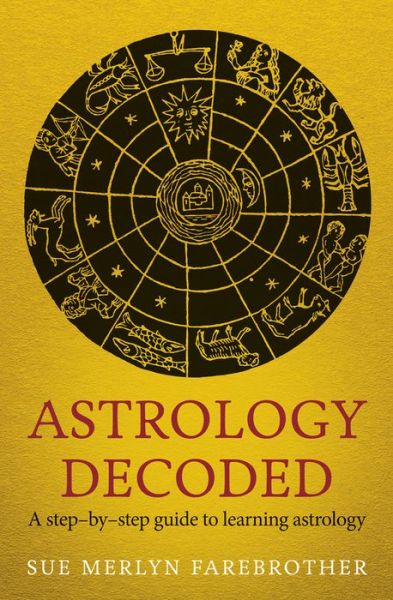 Astrology Decoded: A Step-by-Step Guide to Learning Astrology