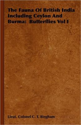 The Fauna Of British India Including Ceylon And Burma: Butterflies Vol I