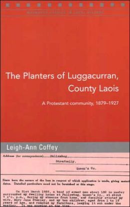 The Planters of Luggacurran: The Experiences of a Protestant Community in Queen's County, 1869-1939