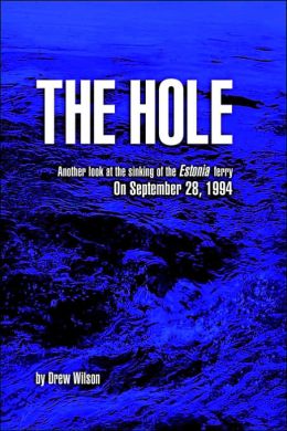 The Hole - Another Look at the Sinking of the Estonia Ferry on September 28 1994