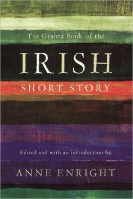 The Granta Book of the Irish Short Story Anne Enright