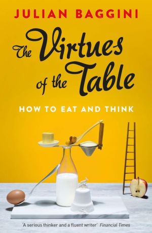 The Virtues of the Table: How to Eat and Think