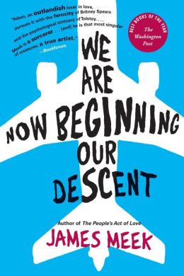 We Are Now Beginning Our Descent: A Novel
