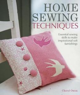 Home Sewing Techniques: Essential Sewing Skills to Make Inspirational Soft Furnishings
