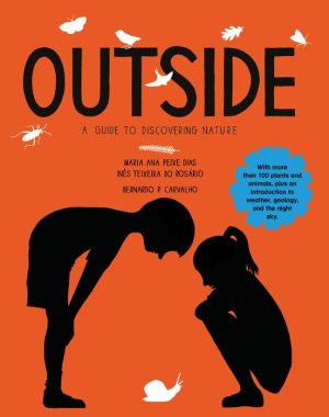 Outside: A Complete Guide to Discovering Nature - With more than 100 plants and animals, plus an introduction to weather, geology, and the night sky