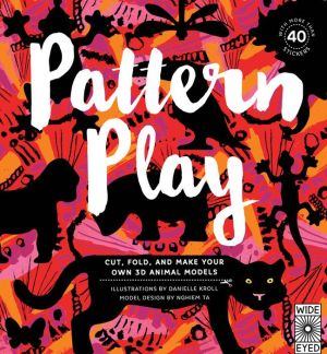 Pattern Play: Cut, Fold and Make Your Own 3D Animal Models - With more than 45 stickers