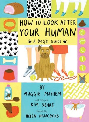 How to Look After Your Human: A Dog's Guide