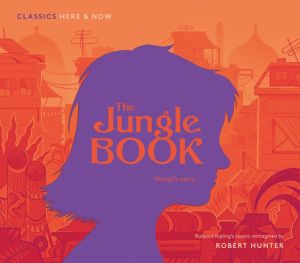 Classics Here and Now: The Jungle Book: Mowgli's story...