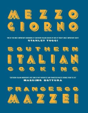 Mezzogiorno: Francesco Mazzei Recipes from Southern Italy