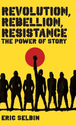 Revolution, Rebellion, Resistance: The Power of Story
