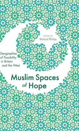 Muslim Spaces of Hope: Geographies of Possibility in Britain and the West