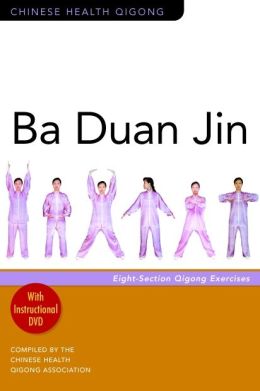 Ba Duan Jin: Eight-section Qigong Exercises (Chinese Health Qigong) Chinese Health Qigong Association