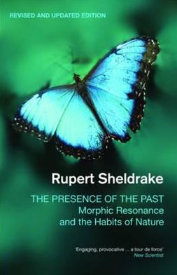 Presence of the Past: Morphic Resonance and the Habits of Nature