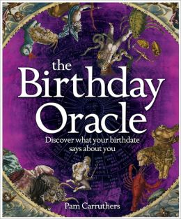 The Birthday Oracle: Discover What Your Birth Date Says About You Pam Carruthers