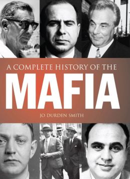 A Complete History of the Mafia JO DURDEN SMITH