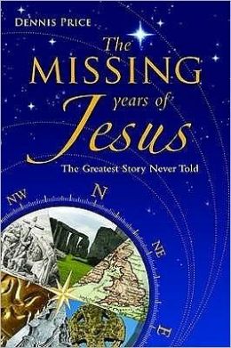 The Missing Years of Jesus: The Greatest Story Never Told