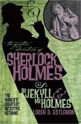 The Further Adventures of Sherlock Holmes: Dr. Jekyll and Mr. Holmes Loren D. Estleman