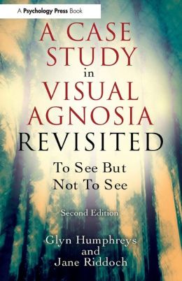 A Case Study in Visual Agnosia Revisited: To See But Not to See Two Glyn Humphreys and Jane Riddoch