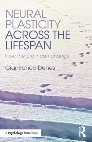 Neural Plasticity Across the Lifespan: How the brain can change