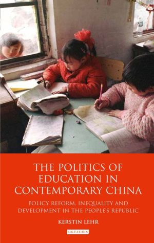 The Politics of Education in Contemporary China: Policy Reform, Inequality and Development in the People's Republic