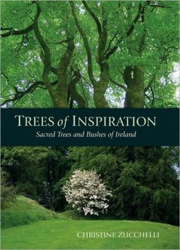 Trees of Inspiration: Sacred Trees and Bushes of Ireland Christine Zucchelli