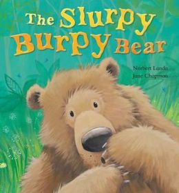 The Slurpy Burpy Bear. by Norbert Landa & Jane Chapman