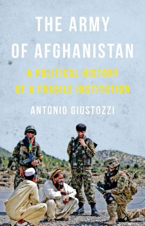 The Army of Afghanistan: A Political History of a Fragile Institution