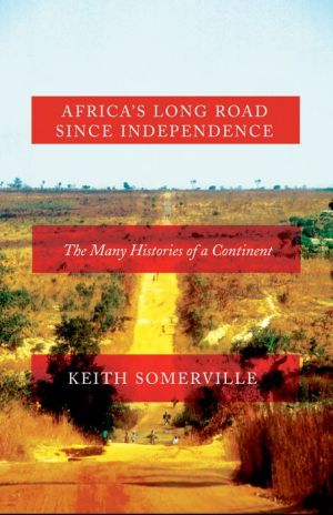 Africa's Long Road Since Independence: The Many Histories of a Continent
