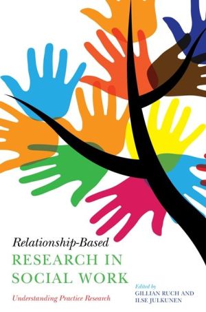 Relationship-Based Research in Social Work: Understanding Practice Research