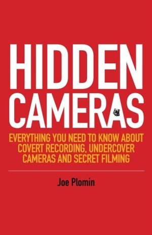 Hidden Cameras: Everything You Need to Know About Covert Recording, Undercover Cameras and Secret Filming