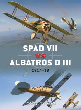 SPAD VII vs Albatros D III: 1917-18 (Duel) Jon Guttman and Jim Laurier