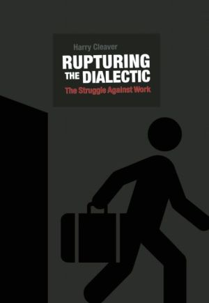 Rupturing the Dialectic: The Struggle Against Work