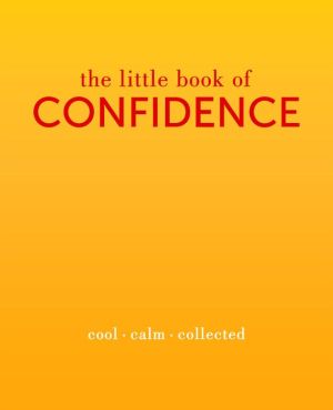 The Little Book of Confidence: Cool. Calm. Collected
