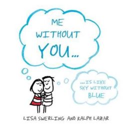 Me Without You--: Is Like Sky Without Blue. Lisa Swerling and Ralph Lazar Lisa Swerling