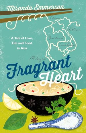 Fragrant Heart: A Tale of Love, Life and Food in South-East Asia