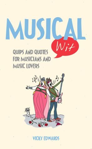 Musical Wit: Quips and Quotes for Music Lovers