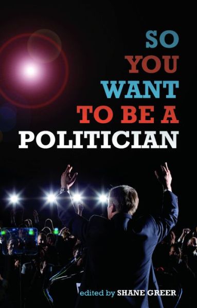 So You Want to Be a Politician
