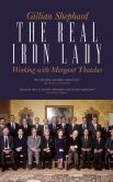 Book Cover Image. Title: The Real Iron Lady:  Working with Margaret Thatcher, Author: Gillian Shephard