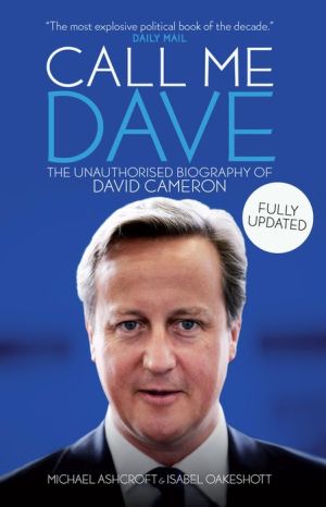 Call Me Dave: The Unauthorised Biography of David Cameron