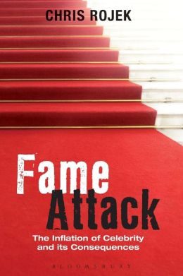 Fame Attack: The Inflation of Celebrity and its Consequences Chris Rojek