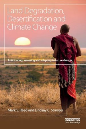 Land Degradation, Desertification and Climate Change: Anticipating, Aassessing and Adapting To Future Change
